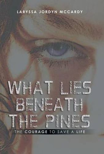 Cover image for What Lies Beneath the Pines: The Courage to Save a Life