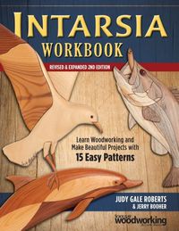 Cover image for Intarsia Workbook, Revised and Expanded Second Edition: Learn Woodworking and Make Beautiful Projects with 15 Easy Patterns