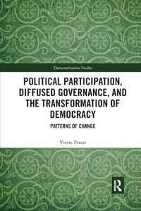 Cover image for Political Participation, Diffused Governance, and the Transformation of Democracy: Patterns of Change