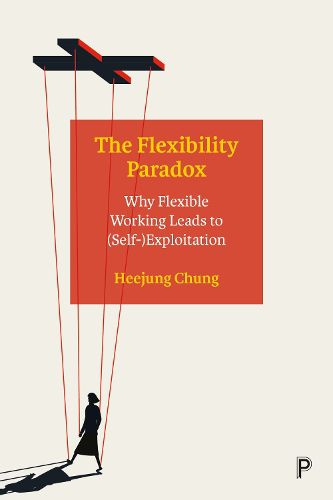 Cover image for The Flexibility Paradox: Why Flexible Working Leads to (Self-)Exploitation