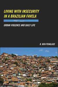 Cover image for Living with Insecurity in a Brazilian Favela: Urban Violence and Daily Life