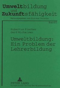 Cover image for Umweltbildung: Ein Problem Der Lehrerbildung: Eine Untersuchung Zum Stand Der -Oekologisierung- Der Ausbildung Fuer Das Lehramt an Weiterfuehrenden Schulen