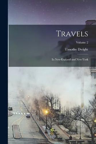 Travels; in New-England and New-York; Volume 2