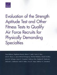 Cover image for Evaluation of the Strength Aptitude Test and Other Fitness Tests to Qualify Air Force Recruits for Physically Demanding Specialties