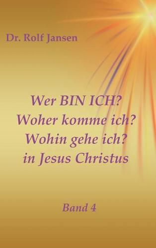 Wer BIN ICH? Woher komme ich? Wohin gehe ich? in Jesus Christus