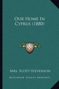 Cover image for Our Home in Cyprus (1880)