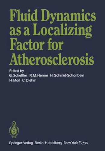 Fluid Dynamics as a Localizing Factor for Atherosclerosis: The Proceedings of a Symposium Held at Heidelberg, FRG, June 18-20, 1982
