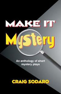 Cover image for Make it Mystery: An Anthology of Short Mystery Plays