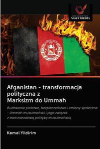 Cover image for Afganistan - transformacja polityczna z Marksizm do Ummah