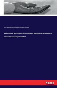 Cover image for Handbuch der militairischen Arzneikunde fur Feldarzte und Wundarzte in Garnisonen und Kriegslazarethen
