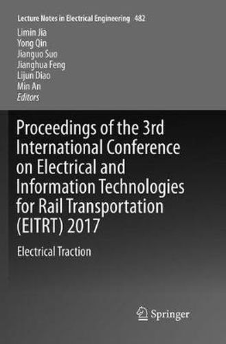 Cover image for Proceedings of the 3rd International Conference on Electrical and Information Technologies for Rail Transportation (EITRT) 2017: Electrical Traction