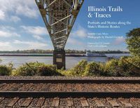 Cover image for Illinois Trails & Traces: Portraits and Stories along the State's Historic Routes