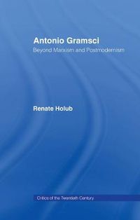 Cover image for Antonio Gramsci: Beyond Marxism and Postmodernism