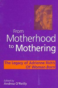 Cover image for From Motherhood to Mothering: The Legacy of Adrienne Rich's Of Woman Born