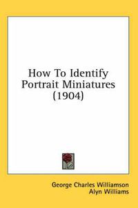 Cover image for How to Identify Portrait Miniatures (1904)