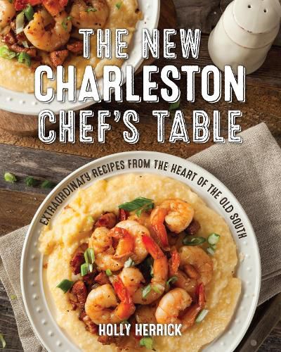 Cover image for The New Charleston Chef's Table: Extraordinary Recipes From the Heart of the Old South