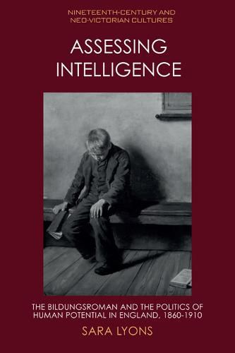 Assessing Intelligence: The Bildungsroman and the Politics of Human Potential in England, 1860 1910