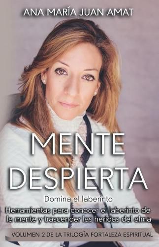 Cover image for Mente Despierta, Domina el Laberinto: Herramientas para conocer el laberinto de la mente y trascender las heridas del alma