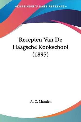 Cover image for Recepten Van de Haagsche Kookschool (1895)