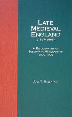 Cover image for Late Medieval England (1377-1485): A Bibliography of Historical Scholarship, 1990-1999