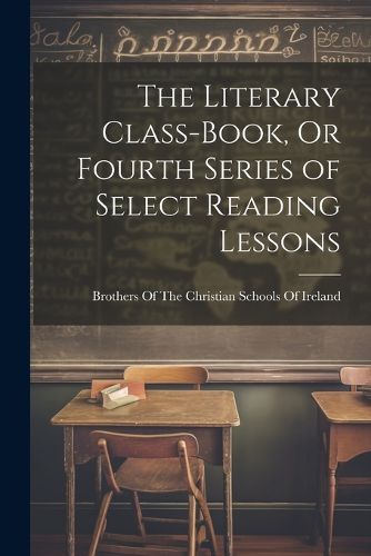 Cover image for The Literary Class-Book, Or Fourth Series of Select Reading Lessons