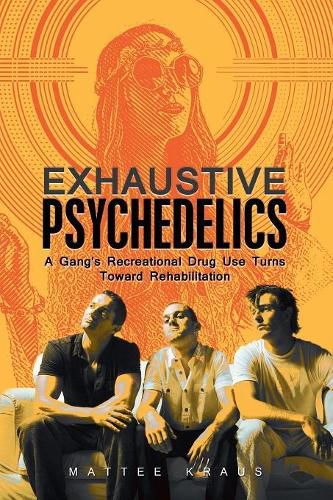 Cover image for Exhaustive Psychedelics: A Gang's Recreational Drug Use Turns Toward Rehabilitation