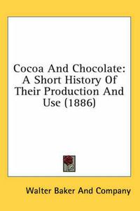 Cover image for Cocoa and Chocolate: A Short History of Their Production and Use (1886)