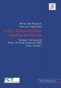 Cover image for Critica Textual & Critica Genetica Em Dialogo: Coloquio Internacional. Porto, 18-20 de Outubro de 2007. Actas. Volume I & II