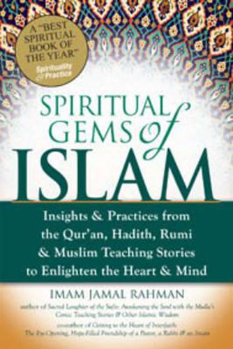 Cover image for Spiritual Gems of Islam: Insights & Practices from the Qur'an, Hadith, Rumi & Muslim Teaching Stories to Enlighten the Heart & Mind