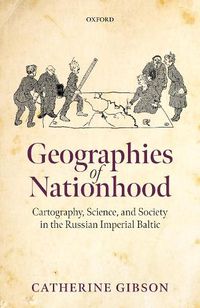 Cover image for Geographies of Nationhood: Cartography, Science, and Society in the Russian Imperial Baltic