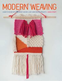 Cover image for Modern Weaving: Learn to Weave with 25 Bright and Brilliant Loom Weaving Projects