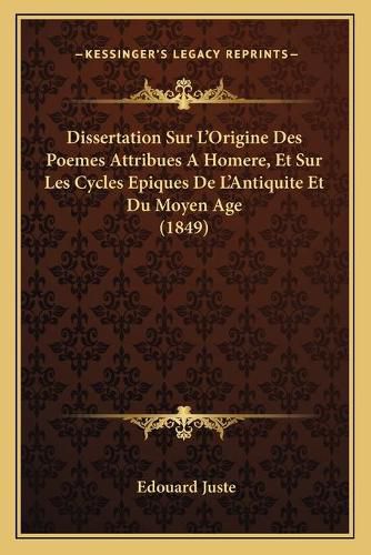 Dissertation Sur L'Origine Des Poemes Attribues a Homere, Et Sur Les Cycles Epiques de L'Antiquite Et Du Moyen Age (1849)