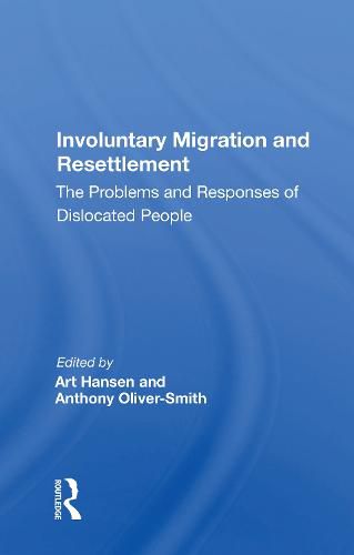 Cover image for Involuntary Migration and Resettlement: The Problems and Responses of Dislocated People