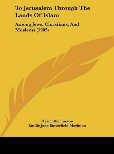 To Jerusalem Through the Lands of Islam: Among Jews, Christians, and Moslems (1905)