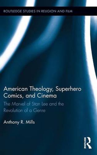 Cover image for American Theology, Superhero Comics, and Cinema: The Marvel of Stan Lee and the Revolution of a Genre