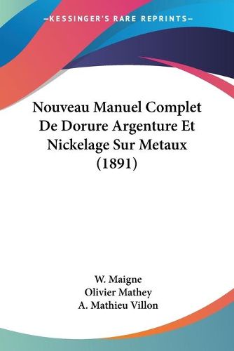 Cover image for Nouveau Manuel Complet de Dorure Argenture Et Nickelage Sur Metaux (1891)