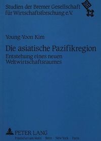 Cover image for Die Asiatische Pazifikregion: Entstehung Eines Neuen Weltwirtschaftsraumes