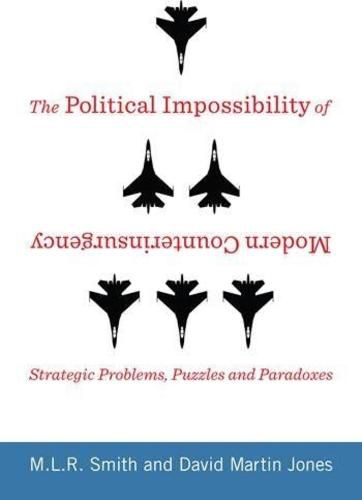 Cover image for The Political Impossibility of Modern Counterinsurgency: Strategic Problems, Puzzles, and Paradoxes