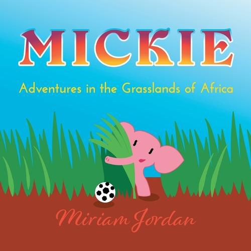 Cover image for Mickie...Adventures in the Grasslands of Africa