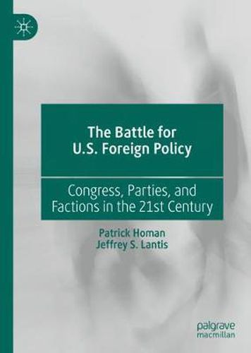 Cover image for The Battle for U.S. Foreign Policy: Congress, Parties, and Factions in the 21st Century