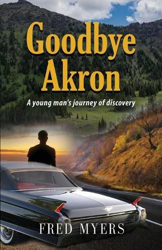 Cover image for Goodbye Akron: A Young Man's Journey of Discovery