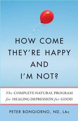 Cover image for How Come They'Re Happy and I'm Not?: The Complete Natural Program for Healing Depression for Good
