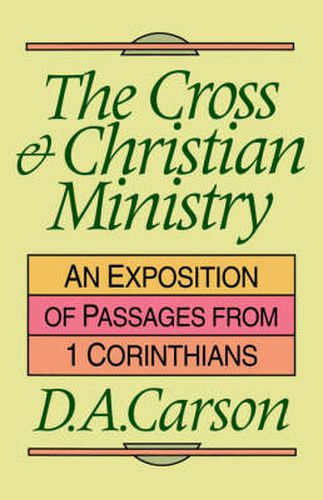 Cover image for The Cross and Christian ministry: Exposition Of Selected Passages From 1 Corinthians