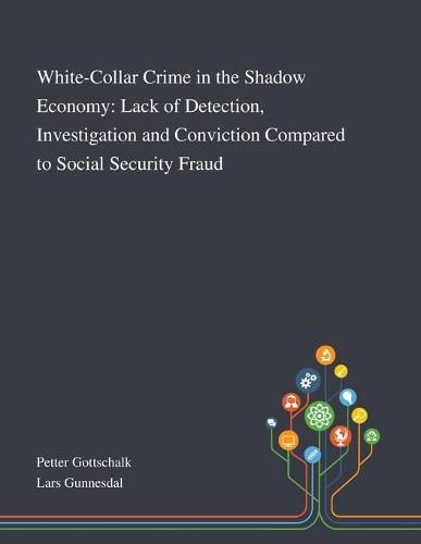 White-Collar Crime in the Shadow Economy: Lack of Detection, Investigation and Conviction Compared to Social Security Fraud