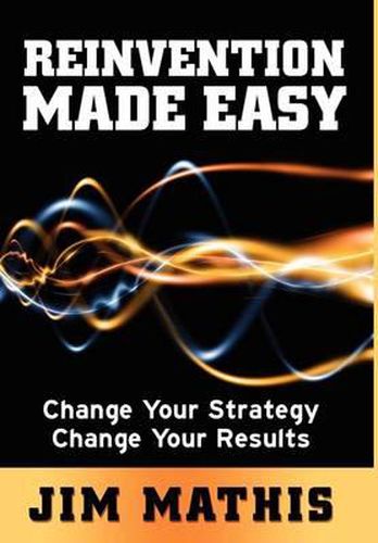Cover image for Reinvention Made Easy: Change Your Strategy Change Your Results
