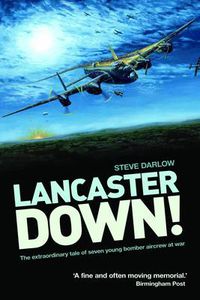 Cover image for Lancaster Down!: The extraordinary tale of seven young bomber aircrew at war