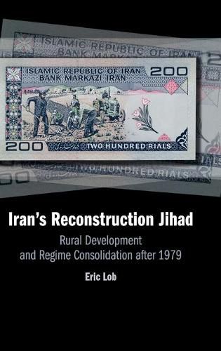 Cover image for Iran's Reconstruction Jihad: Rural Development and Regime Consolidation after 1979