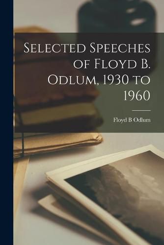 Cover image for Selected Speeches of Floyd B. Odlum, 1930 to 1960