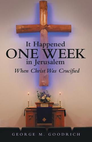 It Happened One Week in Jerusalem: When Christ Was Crucified