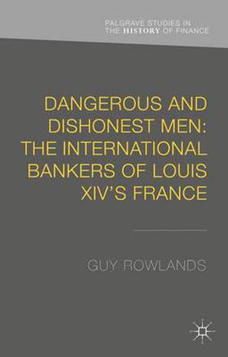 Cover image for Dangerous and Dishonest Men: The International Bankers of Louis XIV's France
